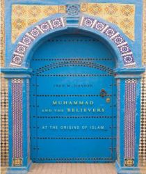 MUHAMMAD AND THE BELIEVERS AT THE ORIGINS ISLAM