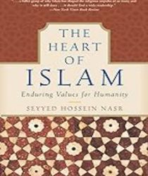 THE HEART OF ISLAM: ENDURING VALUES FOR HUMANITY