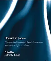 DAOISM IN JAPAN: CHINESE TRADITIONS AND THEIR INFLUENCE ON JAPANESE RELIGIOUS CULTURE