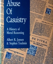 THE ABUSE OF CASUISTRY: A HISTORY OF MORAL REASONING