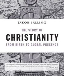 THE STORY OF CHRISTIANITY FROM BIRTH TO GLOBAL PRESENCE