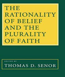THE RATIONALITY OF BELIEF AND THE PLURALITY OF FAITH: ESSAYS IN HONOR OF WILLIAM P. ALSTON