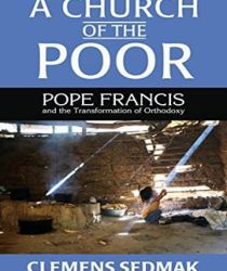 A CHURCH OF THE POOR: POPE FRANCIS AND THE TRANSFORMATION OF ORTHODOXY