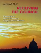 RECEIVING THE COUNCIL: THEOLOGICAL AND CANONICAL INSIGHTS AND DEBATES
