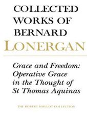 COLLECTED WORKS OF BERNARD LONERGAN: GRACE AND FREEDOM