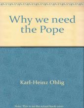 WHY WE NEED THE POPE