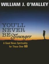 YOU'LL NEVER BE YOUNGER: A GOOD NEWS SPIRITUALITY FOR THOSE OVER SIXTY