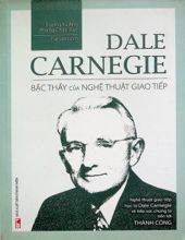 DALE CARNEGIE BẬC THẦY CỦA NGHỆ THUẬT GIAO TIẾP