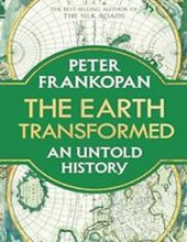 THE EARTH TRANSFORMED : AN UNTOLD HISTORY