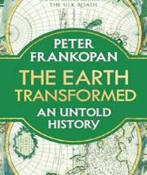 THE EARTH TRANSFORMED : AN UNTOLD HISTORY