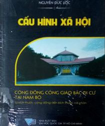 CẤU HÌNH XÃ HỘI: CÔNG ĐỒNG CÔNG GIÁO BẮC DI CƯ TẠI NAM BỘ