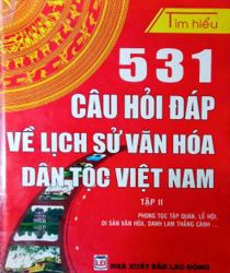 531 CÂU HỎI ĐÁP VỀ LỊCH SỬ VĂN HÓA DÂN TỘC VIỆT NAM