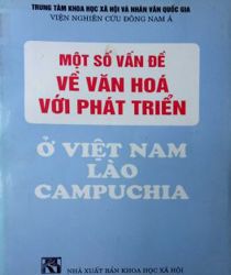 MỘT SỐ VẤN ĐỀ VĂN HÓA VỚI PHÁT TRIỂN Ở VIỆT NAM, LÀO, CAMPUCHIA