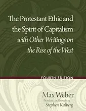 THE PROTESTANT ETHIC AND THE SPIRIT OF CAPITALISM WITH OTHER WRITINGS ON THE RISE OF THE WEST 