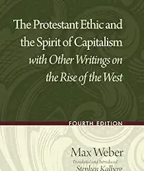 THE PROTESTANT ETHIC AND THE SPIRIT OF CAPITALISM WITH OTHER WRITINGS ON THE RISE OF THE WEST 