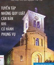 TUYỂN TẬP NHỮNG QUY LUẬT CĂN BẢN KHI CỬ HÀNH PHỤNG VỤ