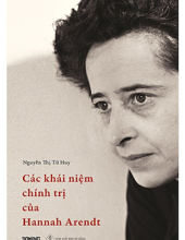 CÁC KHÁI NIỆM CHÍNH TRỊ CỦA HANNAH ARENDT