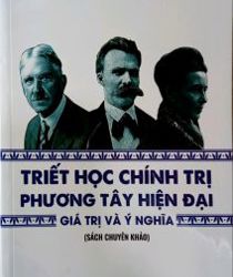 TRIẾT HỌC CHÍNH TRỊ PHƯƠNG TÂY HIỆN ĐẠI - GIÁ TRỊ VÀ Ý NGHĨA