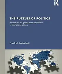 THE PUZZLES OF POLITICS (NEW INTERNATIONAL RELATIONS) 1ST EDITION BY FRIEDRICH KRATOCHWIL