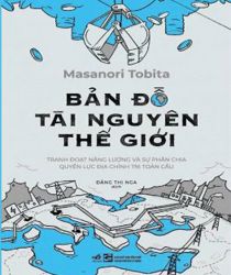 BẢN ĐỒ TÀI NGUYÊN THẾ GIỚI: TRANH ĐOẠT NĂNG LƯỢNG VÀ SỰ PHÂN CHIA QUYỀN LỰC ĐỊA CHÍNH TRỊ TOÀN CẦU
