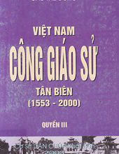 VIỆT NAM CÔNG GIÁO SỬ TÂN BIÊN (1553-2000), TẬP 3