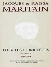 JACQUES ET RAÏSSA MARITAIN: OEUVRES COMPLÈTES. VOL. XIII, 1968-1973