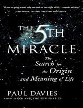 THE FIFTH MIRACLE: THE SEARCH FOR THE ORIGIN AND MEANING OF LIFE