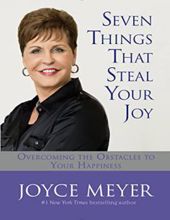 SEVEN THINGS THAT STEAL YOUR JOY: OVERCOMING THE OBSTACLES TO YOUR HAPPINESS 