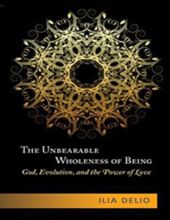THE UNBEARABLE WHOLENESS OF BEING: GOD, EVOLUTION, AND THE POWER OF LOVE