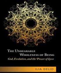 THE UNBEARABLE WHOLENESS OF BEING: GOD, EVOLUTION, AND THE POWER OF LOVE