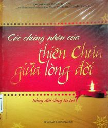 CÁC CHỨNG NHÂN CỦA THIÊN CHÚA GIỮA LÒNG ĐỜI: SỐNG ĐỜI SỐNG TU TRÌ