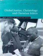 GLOBAL JUSTICE, CHRISTOLOGY AND CHRISTIAN ETHICS