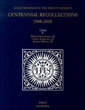 JAPAN PROVINCE OF THE SOCIETY OF JESUS : CENTENNIAL RECOLLECTIONS