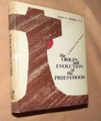 THE ORIGIN AND EVOLUTION OF THE PRIESTHOOD: A RETURN TO THE SOURCES