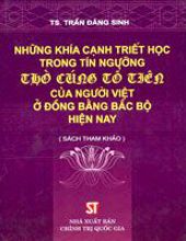 NHỮNG KHÍA CẠNH TRIẾT HỌC TRONG TÍN NGƯỠNG THỜ CÚNG TỔ TIÊN CỦA NGƯỜI VIỆT Ở ĐỒNG BẰNG BẮC BỘ HIỆN NAY