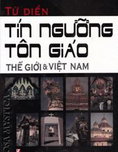 TỪ ĐIỂN TÍN NGƯỠNG TÔN GIÁO THẾ GIỚI VÀ VIỆT NAM