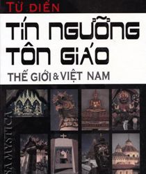 TỪ ĐIỂN TÍN NGƯỠNG TÔN GIÁO THẾ GIỚI VÀ VIỆT NAM