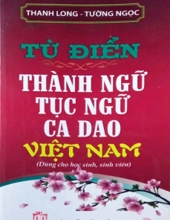 TỪ ĐIỂN THÀNH NGỮ, TỤC NGỮ, CA DAO VIỆT NAM