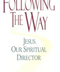 FOLLOWING THE WAY: JESUS, OUR SPIRITUAL DIRECTOR