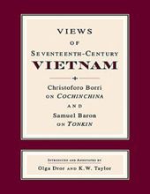 VIEWS OF SEVENTEENTH-CENTURY VIETNAM: CHRISTOFORO BORRI ON COCHINCHINA AND SAMUEL BARON ON TONKIN