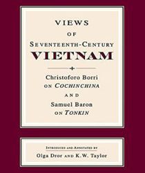 VIEWS OF SEVENTEENTH-CENTURY VIETNAM: CHRISTOFORO BORRI ON COCHINCHINA AND SAMUEL BARON ON TONKIN