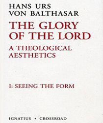 THE GLORY OF THE LORD: A THEOLOGICAL AESTHETICS VOLUME 1: SEEING THE FORM