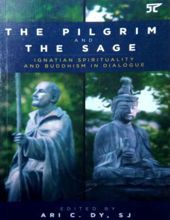 THE PILGRIM AND THE SAGE: IGNATIAN SPIRITUALITY AND BUDDHISM IN DIALOGUE