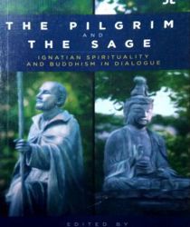 THE PILGRIM AND THE SAGE: IGNATIAN SPIRITUALITY AND BUDDHISM IN DIALOGUE
