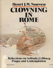 CLOWNING IN ROME: REFLECTIONS ON SOLITUDE, CELIBACY, PRAYER, AND CONTEMPLATION