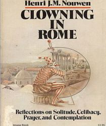 CLOWNING IN ROME: REFLECTIONS ON SOLITUDE, CELIBACY, PRAYER, AND CONTEMPLATION