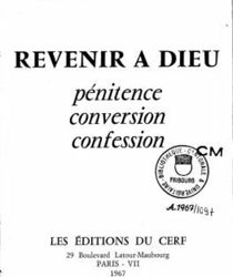 REVENIR À DIEU: PÉNITENCE CONVERSION CONFESSION