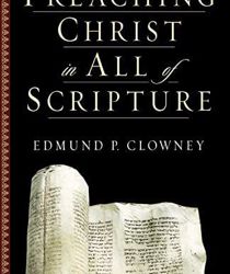 PREACHING CHRIST IN ALL OF SCRIPTURE