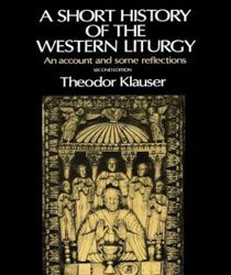 A SHORT HISTORY OF THE WESTERN LITURGY: AN ACCOUNT AND SOME REFLECTIONS