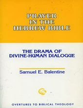 PRAYER IN THE HEBREW BIBLE: THE DRAMA OF DIVINE-HUMAN DIALOGUE 